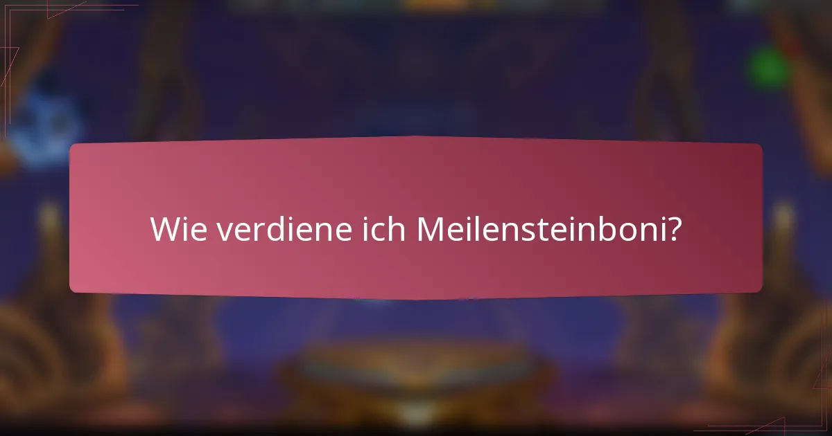 Wie verdiene ich Meilensteinboni?