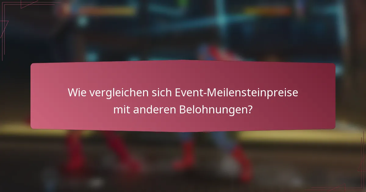 Wie vergleichen sich Event-Meilensteinpreise mit anderen Belohnungen?