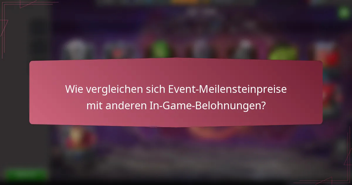 Wie vergleichen sich Event-Meilensteinpreise mit anderen In-Game-Belohnungen?