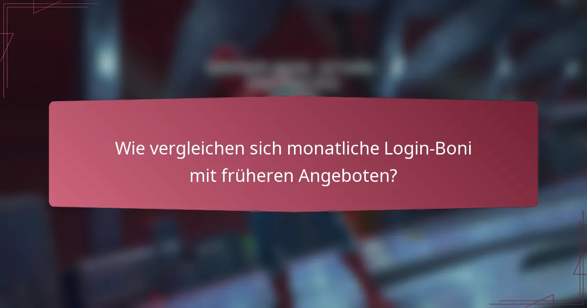 Wie vergleichen sich monatliche Login-Boni mit früheren Angeboten?