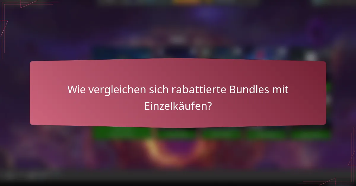 Wie vergleichen sich rabattierte Bundles mit Einzelkäufen?