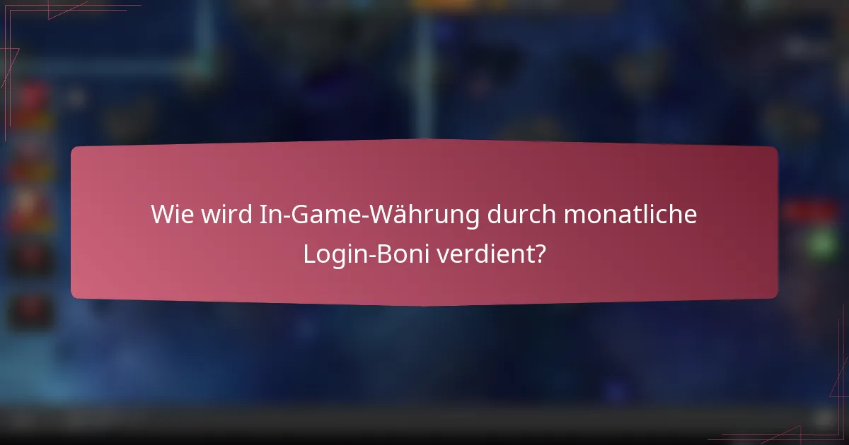 Wie wird In-Game-Währung durch monatliche Login-Boni verdient?